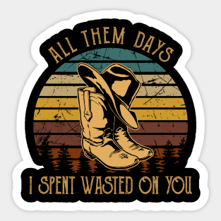 All Them Days I Spent Wasted On You Cowboys Boots & Hats Graphic Sticker